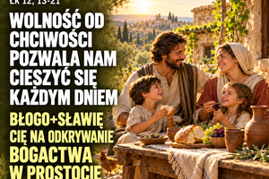 Błogosławieństwo 19 października — Poniedziałek Przestroga przed chciwością Łk 12, 13-21 Wolność od chciwości pozwala nam cieszyć się każdym dniem Błogo+sławię Cię na odkrywanie bogactwa w prostocie o. Zbyszek z Jasnej Góry