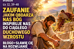 Błogosławieństwo 21 października — Środa Przypowieść o wiernym i niewiernym słudze Łk 12, 39-48 Zaufanie jakim obdarza nas Bóg inspiruje nas do ciągłego duchowego wzrostu Błogo+sławię Cię na rozwijanie skrzydeł wiary o. Zbyszek z Jasnej Góry
